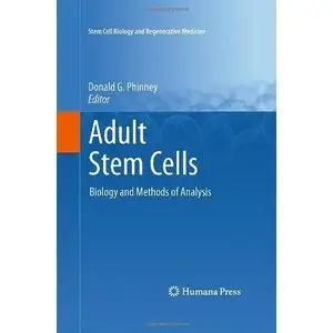Adult Stem Cells: Biology and Methods of Analysis (Stem Cell Biology and Regenerative Medicine) by Donald G. Phinney