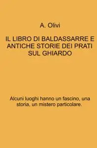 IL LIBRO DI BALDASSARRE E ANTICHE STORIE DEI PRATI SUL GHIARDO