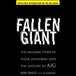 Fallen Giant: The Amazing Story of Hank Greenberg and the History of AIG, 2nd Edition [Audiobook]