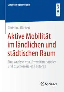 Aktive Mobilität im ländlichen und städtischen Raum: Eine Analyse von Umweltmerkmalen und psychosozialen Faktoren (Repost)