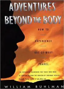 William Buhlman - Adventures Beyond the Body: How To Experience Out-of-Body Travel [Repost]