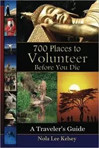 700 Places to Volunteer Before You Die: A Traveler's Guide