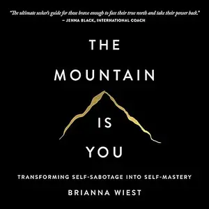 The Mountain Is You: Transforming Self-Sabotage into Self-Mastery [Audiobook] (repost)