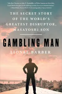 Gambling Man: The Secret Story of the World's Greatest Disruptor, Masayoshi Son