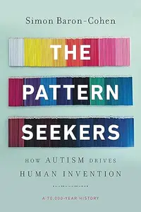 The Pattern Seekers: How Autism Drives Human Invention (Repost)