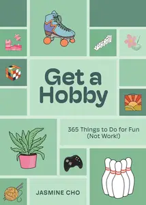 Get a Hobby: 365 Things to Do for Fun (Not Work!)