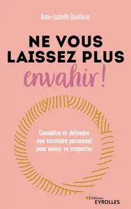 Ne vous laissez plus envahir ! - Anne-Isabelle Quelderie