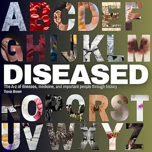 Diseased: The A to Z of Illnesses, Medicine, and Important People Through History [Audiobook]