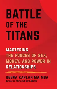 Battle of the Titans: Mastering the Forces of Sex, Money, and Power in Relationships