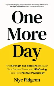 One More Day: Find Strength and Resilience through Your Darkest Times with Life-Saving Tools from Positive Psychology