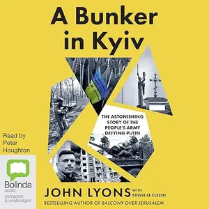 A Bunker in Kyiv: The Astonishing Story of the People’s Army Defying Putin [Audiobook]
