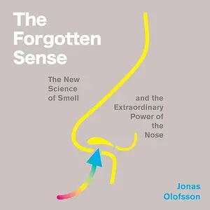 The Forgotten Sense: The New Science of Smell—and the Extraordinary Power of the Nose [Audiobook]