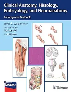 Clinical Anatomy, Histology, Embryology, and Neuroanatomy: An Integrated Textbook
