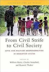 From Civil Strife to Civil Society: Civil and Military Responsibilities in Disrupted States