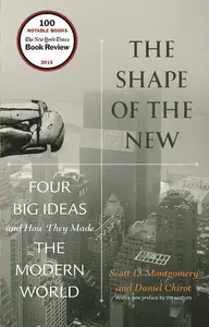 The Shape of the New: Four Big Ideas and How They Made the Modern World, Revised Edition