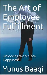 The Art of Employee Fulfillment: Unlocking Workplace Happiness