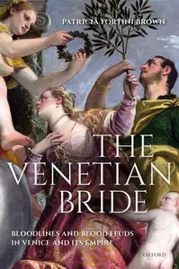 The Venetian Bride: Bloodlines and Blood Feuds in Venice and its Empire