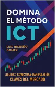 Domina el Método ICT: Liquidez, Estructura y Manipulación: Claves del Mercado (Spanish Edition)
