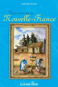 Gabrielle Ouimet, "Une autre vie en Nouvelle-France"