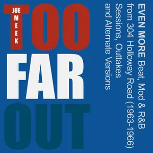 VA - Too Far Out: Even More Beat, Mod, & R&B From 304 Holloway Road (1963-1966) [Joe Meek's Tea Chest Tapes] (2025)