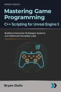 Mastering Game Programming - C++ Scripting for Unreal Engine 5