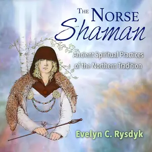 The Norse Shaman: Ancient Spiritual Practices of the Northern Tradition