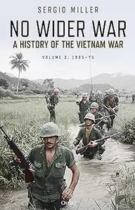 No Wider War: A history of the Vietnam War Volume 2: 1965–75