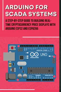 ARDUINO FOR SCADA SYSTEMS: A Step-by-Step Guide to Interfacing with Industrial Control Systems