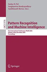 Pattern Recognition and Machine Intelligence: First International Conference, PReMI 2005, Kolkata, India, December 20-22, 2005.