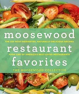 Moosewood Restaurant Favorites: The 250 Most-Requested, Naturally Delicious Recipes from One of America's Best-Loved Restaurant