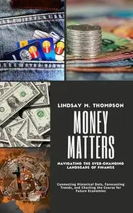 Money Matters: Navigating the Ever-Changing Landscape of Finance: Connecting Historical Dots, Forecasting Trends, and Charting
