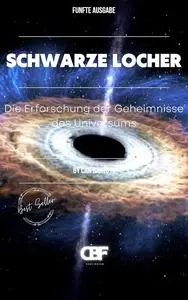 Schwarze Löcher : Die Erforschung der Geheimnisse des Universums (German Edition)