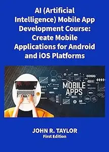 AI (Artificial Intelligence) Mobile App Development Course:: Create Mobile Applications for Android and iOS Platforms