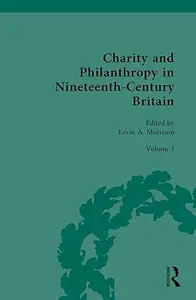 Charity and Philanthropy in Nineteenth-Century Britain: Volume I: The Spur of Religion