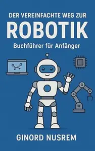 Der vereinfachte Weg zur Robotik – Buchführer für Anfänger