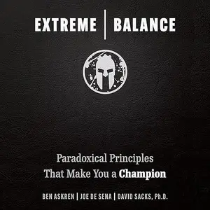 Extreme Balance: Paradoxical Principles That Make You a Champion [Audiobook]