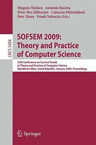 SOFSEM 2009: Theory and Practice of Computer Science: 35th Conference on Current Trends in Theory and Practice of Computer Scie