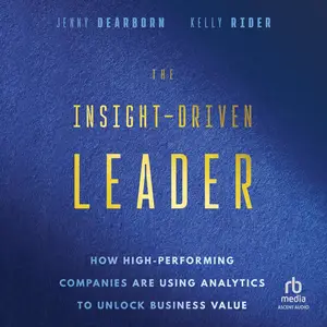 The Insight-Driven Leader: How High-Performing Companies are Using Analytics to Unlock Business Value [Audiobook]
