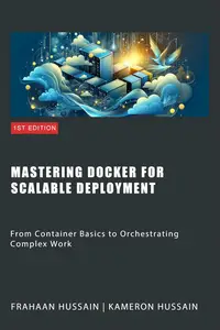 Mastering Docker for Scalable Deployment: From Container Basics to Orchestrating Complex Work