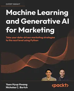 Machine Learning and Generative AI for Marketing: Take your data-driven marketing strategies to the next level using Python