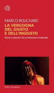 Marco Bouchard - La vergogna del giusto e dell'ingiusto