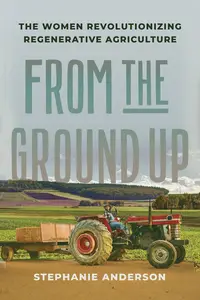 From the Ground Up: The Women Revolutionizing Regenerative Agriculture