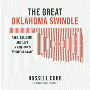 The Great Oklahoma Swindle: Race, Religion, and Lies in America's Weirdest State
