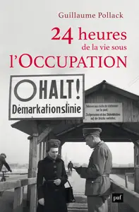 24 heures de la vie sous l'Occupation - Guillaume Pollack