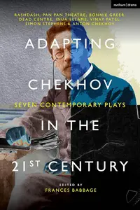 Adapting Chekhov in the 21st Century: Seven Contemporary Plays (Methuen Drama Play Collections)