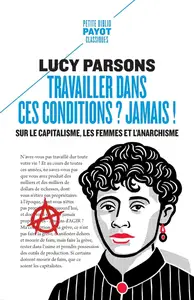 Lucy Parsons, "Travailler dans ces conditions ? Jamais !: Sur le capitalisme, les femmes et l'anarchisme"