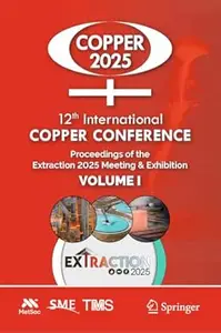 12th International Copper Conference: Proceedings of the Extraction 2025 Meeting & Exhibition, Volume I