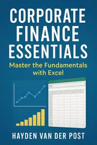Corporate Finance Essentials: Master the Fundamentals with Excel