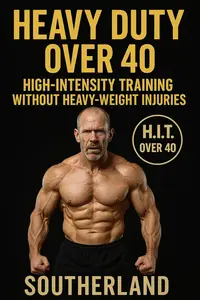 Heavy Duty Over 40: Mike Mentzer’s Heavy Duty Modified for the Over-40 Bodybuilder