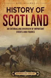 History of Scotland: An Enthralling Overview of Important Events and Figures (Europe)